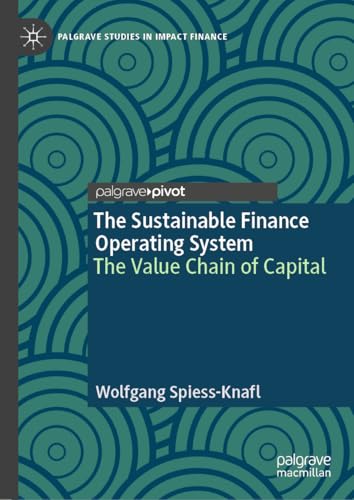 The Sustainable Finance Operating System: The Value Chain of Capital (Palgrave Studies in Impact Finance)