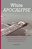 White Apocalypse: New England’s Blizzard of `78 and its three day rampage of death and destruction by land and by sea... 0999796607 Book Cover