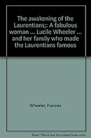 The awakening of the Laurentians;: A fabulous woman ... Lucile Wheeler ... and her family who made the Laurentians famous B0007HDLHK Book Cover