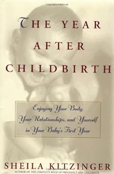 Paperback The Year After Childbirth: Enjoying Your Body, Your Relationships, and Yourself in Your Baby's First Year Book