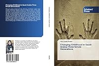 Changing Childhood in Saudi Arabia:Three female Generations 3639669541 Book Cover