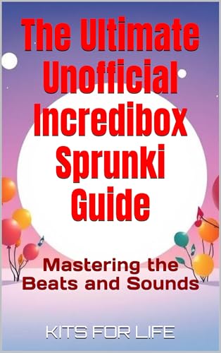 The Ultimate Unofficial Incredibox Sprunki Guide : Mastering the Beats and Sounds (English Edition)