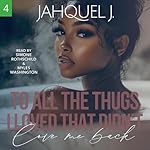 Cover of To All The Thugs I Loved That Didn't Love Me Back 4