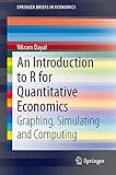 An Introduction to R for Quantitative Economics: Graphing, Simulating and Computing (SpringerBriefs in Economics)