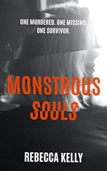 Monstrous Souls: The unmissable crime thriller debut with a shocking conclusion by [Rebecca Kelly]
