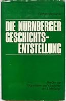 Die Nurnberger Geschichtsentstellung: Quellen Zur Vorgeschichte Und Geschichte Des 2. Weltkriegs Aus Den Akten Der Deutschen Verteidigung B0000BQ89Z Book Cover