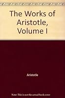 The Works of Aristotle, Volume I B000UCN3A2 Book Cover