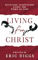 Living for Christ: Resisting Temptation Using the Word of God 1735613347 Book Cover