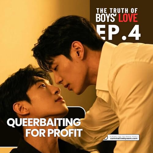 Queerbaiting for Profit | The Truth of Boys&rsquo; Love | EP. 4
