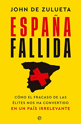 España fallida: Cómo el fracaso de las élites nos ha convertido en un país irrelevante (ACTUALIDAD)
