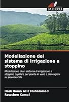 Modellazione del sistema di irrigazione a stoppino: Modellazione di un sistema di irrigazione a stoppino capillare per piante in vaso e piantagioni su piccola scala (Italian Edition) 3330504668 Book Cover