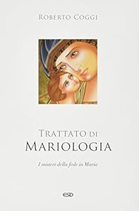 Trattato di mariologia. I misteri della fede in Maria