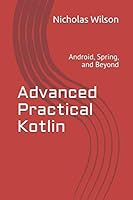 Advanced Practical Kotlin: Android, Spring, and Beyond 1698392419 Book Cover