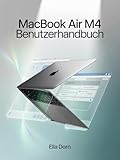 MacBook Air M4 Benutzerhandbuch: Der umfassende Leitfaden für Anfänger und erfahrene Mac-Benutzer zur Einrichtung, Verwendung und Wartung Ihres MacBook Air M4 (English Edition)