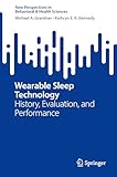 Wearable Sleep Technology: History, Evaluation, and Performance (New Perspectives in Behavioral & Health Sciences)