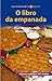 O Libro Da Empanada/ The Book of Empanadas: Historia, Tradicion e 107 Receitas (Gastronomia/Gastronomy)