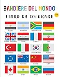 bandiere del mondo libro da colorare: oltre 195 paesi in tutto il mondo e le loro bandiere, flags coloring book sfida la tua conoscenza delle bandiere ... dallo stress e divertimento in generale