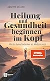 Heilung und Gesundheit beginnen im Kopf: Wie du deine Gedanken als Medizin nutzt