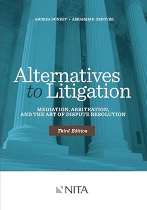 Book cover Alternatives to Litigation Mediation, Arbitration, and the Art of Dispute Resolution: Third Edition (NITA)