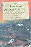 The Enchanted Amazon Rain Forest: Stories from a Vanishing World