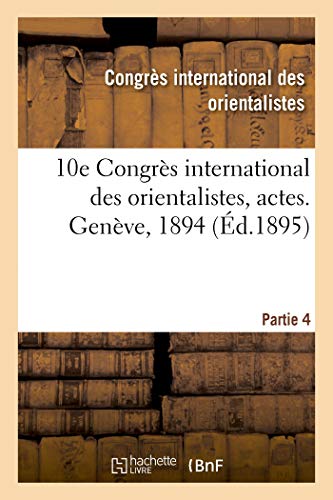 10e Congrès International Des Orientalistes, Actes. Genève, 1894. Partie 4 (French Edition)