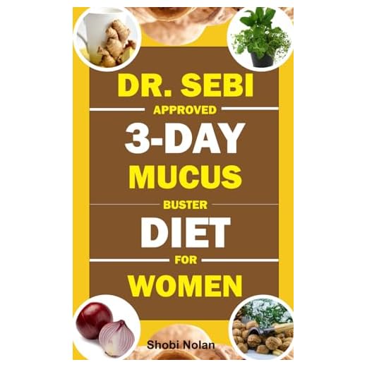 DR. SEBI APPROVED 3-DAY MUCUS BUSTER DIET FOR WOMEN: Amazing Dr. Sebi Approved 3-Day Alkaline Diet Program For Natural Mucus Cleanse, Liver Cleanse, ... Revitalize The Body (The Dr. Sebi Diet Guide)