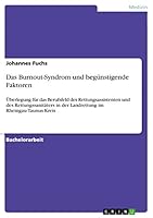 Das Burnout-Syndrom und beg�nstigende Faktoren: �berlegung f�r das Berufsfeld des Rettungsassistenten und des Rettungssanit�ters in der Landrettung im Rheingau-Taunus-Kreis 366802314X Book Cover