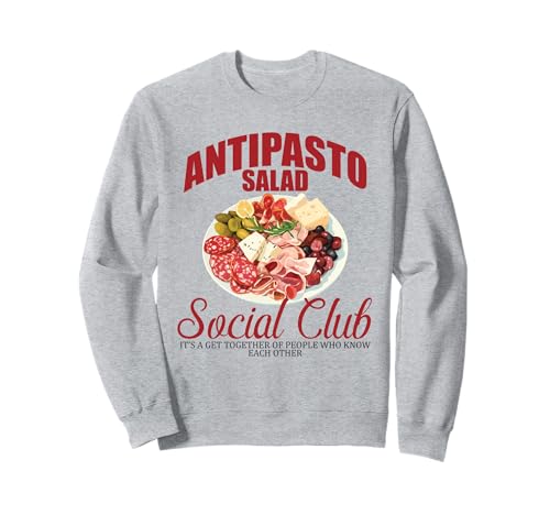 Antipasto Salad Social Club, Italian Platter Hungry Food Sweatshirt