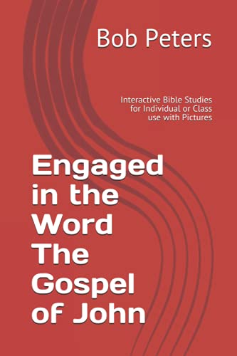 Engaged in the Word The Gospel of John: Interactive Bible Studies for Individual or Class use with Pictures (Bible Studies Book Series.)