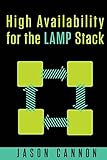 High Availability for the LAMP Stack: Eliminate Single Points of Failure and Increase Uptime for Your Linux, Apache, MySQL, and PHP Based Web Applications