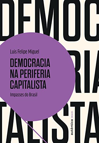 Democracia na periferia capitalista: Impasses do Brasil