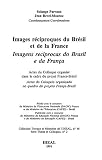 Images réciproques du Brésil et de la France: Actes du colloque organisé dans le cadre du Projet France-Brésil (Série Thèses et colloques)