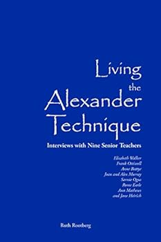 Paperback Living the Alexander Technique: Interviews with Nine Senior Teachers Book