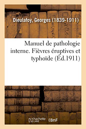 Manuel de Pathologie Interne. Fièvres Éruptives Et Typhoïde (French Edition)
