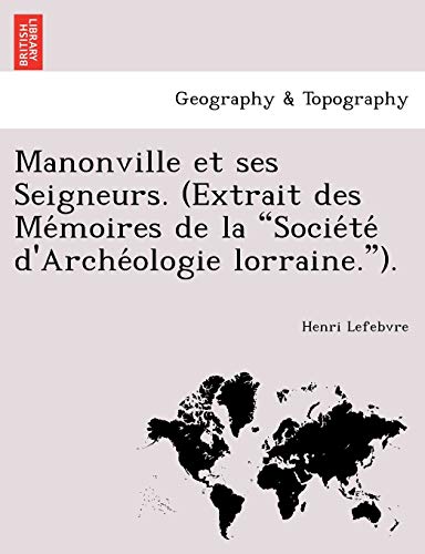 Manonville Et Ses Seigneurs. (Extrait Des Me Moires de La Socie Te D'Arche Ologie Lorraine.). (French Edition)