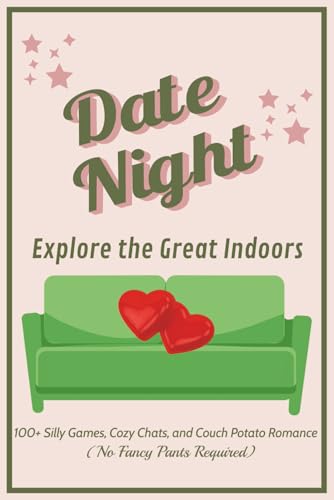 Date Night - Explore the Great Indoors: 100+ Silly Games,