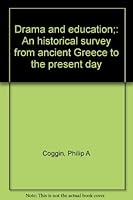 Drama and education;: An historical survey from ancient Greece to the present day B0006AUGX0 Book Cover
