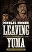 Leaving Yuma: A Western Story (American Legends Collection)