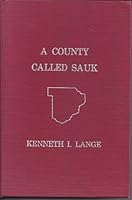 A County Called Sauk: A Human History of Sauk County, Wisconsin 9995250713 Book Cover