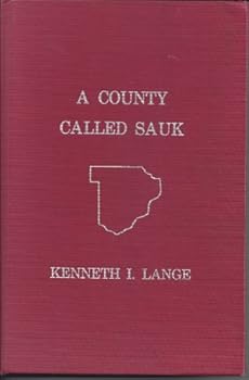 Hardcover A County Called Sauk: A Human History of Sauk County, Wisconsin Book
