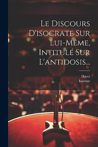 Le Discours D'isocrate Sur Lui-même, Intitulé Sur L'antidosis... (French Edition)