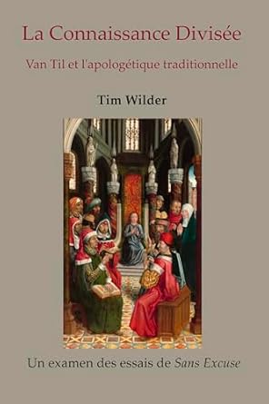 La connaissance divisée: Van Til et l'apologétique traditionnelle (French Edition)