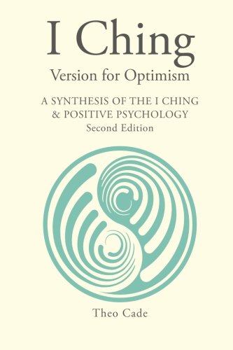 CREATESPACE I Ching Version for Optimism: A Synthesis of the I Ching & Positive Psychology