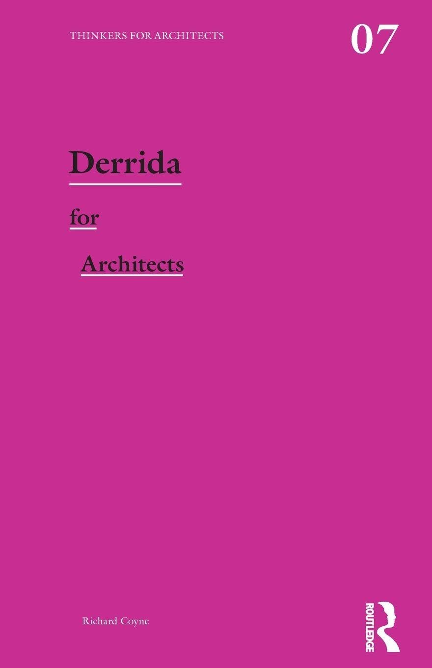 Derrida for Architects: 07 (Thinkers for Architects)