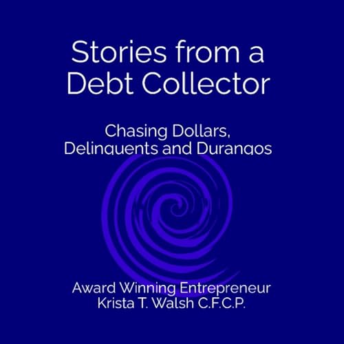 Stories from a Debt Collector by Krista T. Walsh C.F.C.P. episode artwork