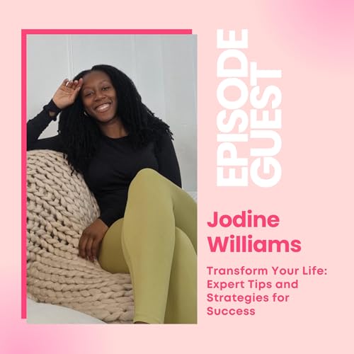 Transform Your Life: Expert Tips and Strategies for Success with Jodine Williams