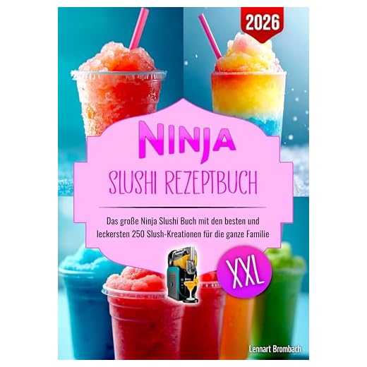 Ninja Slushi Rezeptbuch XXL: Das große Ninja Slushi Buch mit den besten und leckersten 250 Slush-Kreationen für die ganze Familie. Inklusive Tipps und Tricks für den Start