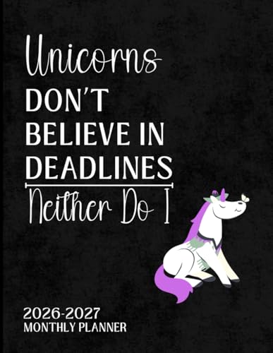 2026-2027 Monthly Planner: Unicorns Don’t Believe in Deadlines: Funny Large
