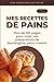Mes Recettes de Pains: Cahier de recettes spécial pain | Carnet pour noter vos préparations de boulangerie, pains, pains maison | Livre de recettes à ... spécial boulanger amateur ou professionnel