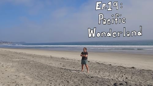 Ep.19 : Pacific Wonderland
